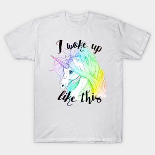 I Woke Up Like This - Unicorn T-Shirt